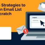 Top 7 tips for building and developing an email list from scratch